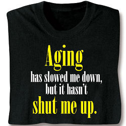 Aging Has Slowed Me Down T-Shirt