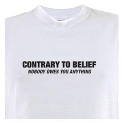 Contrary to Belief Nobody Owes You Anything T-Shirt