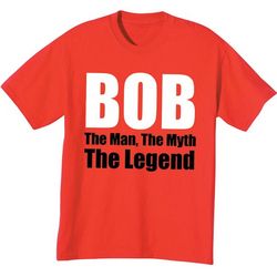 Bob the Man the Myth Shirt