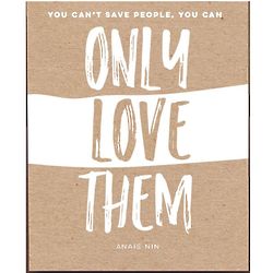 You Can Only Love Them 8x10 Print