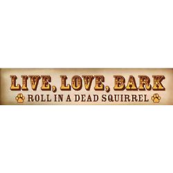 Live Love Bark Decorative Sign