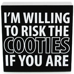 I'm Willing to Risk the Cooties If You Are Plaque