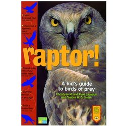 Raptor! A Kid's Guide to Birds of Prey Book