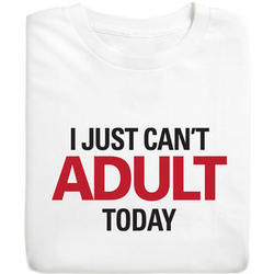 I Just Can't Adult Today T-Shirt