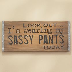 I'm Wearing My Sassy Pants Today Sign