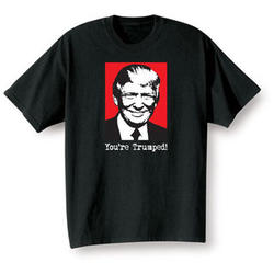 You're Trumped Tee Shirt