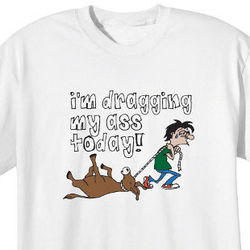 I'm Dragging My Ass Today T-Shirt
