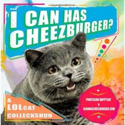I Can Has Cheezburger? - A LOLcat Colleckshun Book