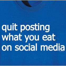 Quit Posting What You Eat On Social Media T-Shirt
