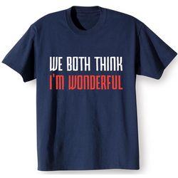 We Both Think I'm Wonderful T-Shirt