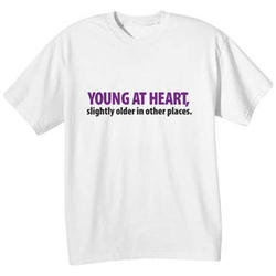 Young At Heart (Slightly Older in Other Places) T-Shirt