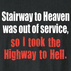 The Stairway to Heaven Was Out of Service T-Shirt