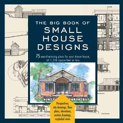 The Big Book of Small House Designs - 75 Award-Winning Plans