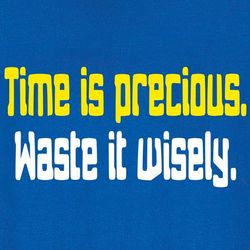 Time Is Precious, Waste It Wisely T-Shirt