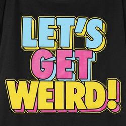 Let's Get Weird T-Shirt