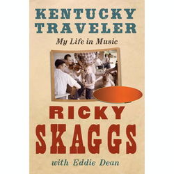 Kentucky Traveler: Ricky Skaggs' My Life in Music Book