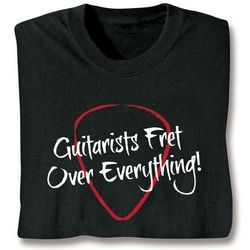 Guitarists Fret Over Everything T-Shirt