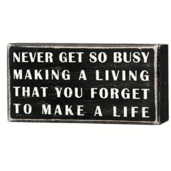 Never Get So Busy Box Sign