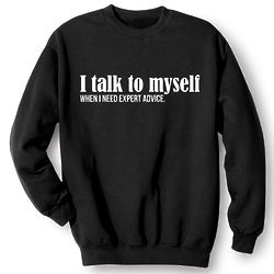 I Talk To Myself When I Need Expert Advice Sweatshirt