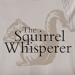 The Squirrel Whisperer T-Shirt