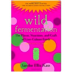 Wild Fermentation: The Craft of Live-Culture Foods Book