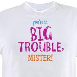 You're in Big Trouble Mister Shirt