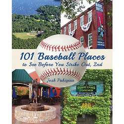 101 Baseball Places to See Before You Strike Out Book