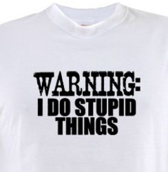 Warning: I Do Stupid Things T-Shirt