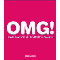 OMG!: How to Survive 101 of Life's Most F'ed Situations Book