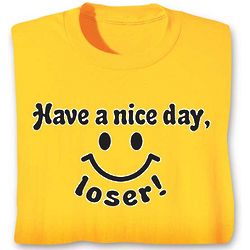 Have A Nice Day, Loser! T-Shirt