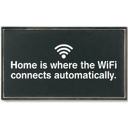 Home Is Where the WiFi Connects Automatically Plaque