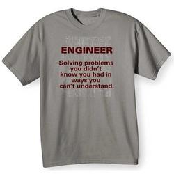 Engineer: Solving Problems You Didn't Know You Had T-Shirt
